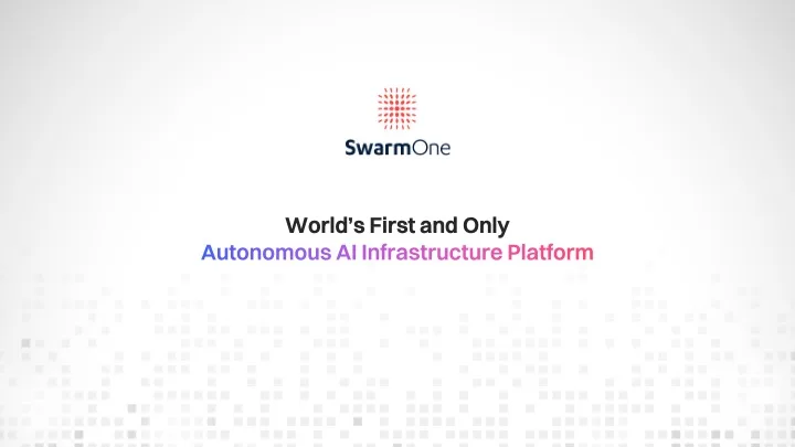 Opening slide of a SwarmOne presentation about its autonomous AI infrastructure platform, with a white background and grey pixel pattern.
